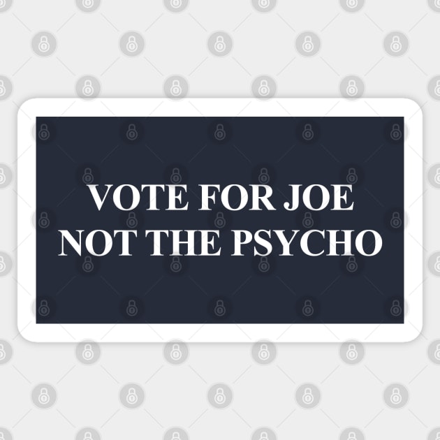 Vote for Joe NOT the Psycho Sticker by Tainted